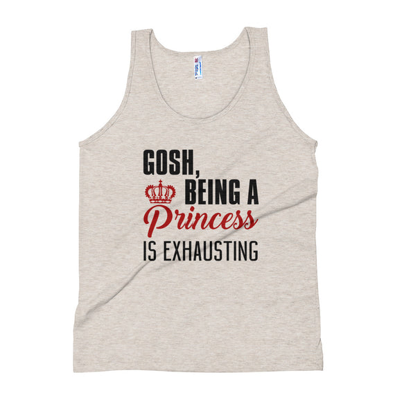 Gosh Being a Princess is Exhausting - Women's Tank Top