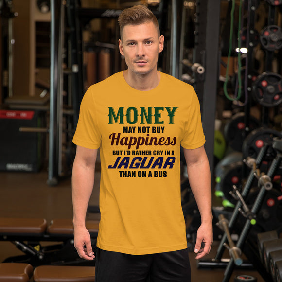 Money May Not Buy Happiness But I'd Rather Cry in a Jaguar than on the Bus  Short-Sleeve Unisex T-Shirt