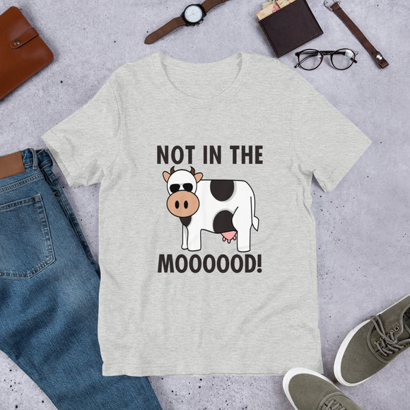 NOT IN THE MOOOOD  (Assorted Colors) - Short-Sleeve Unisex T-Shirt